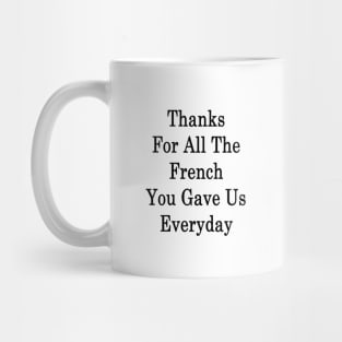 Thanks For All The French You Gave Us Everyday Mug